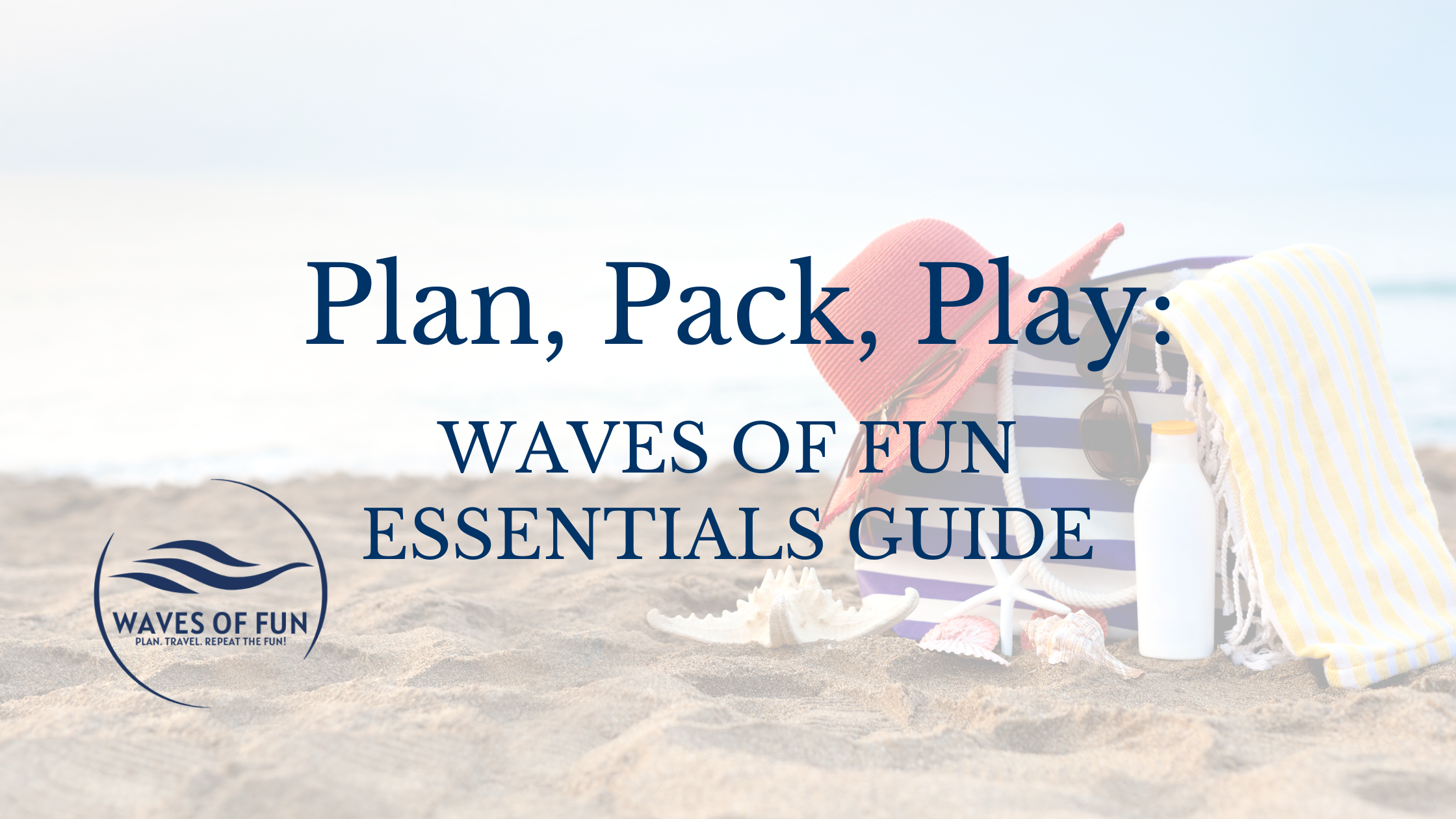 Plan, Pack, Play: Waves of Fun Essentials Guide